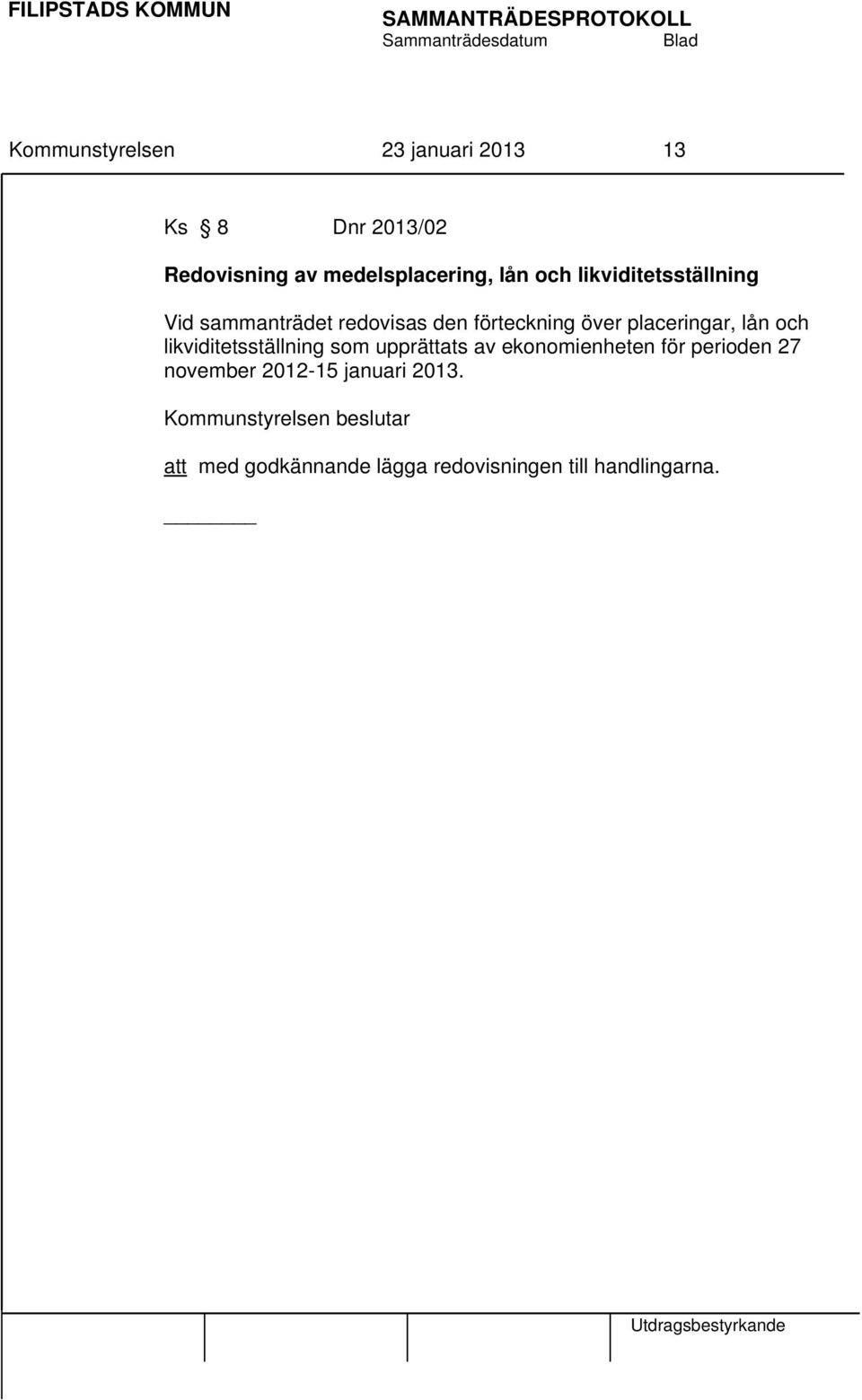 över placeringar, lån och likviditetsställning som upprättats av ekonomienheten för