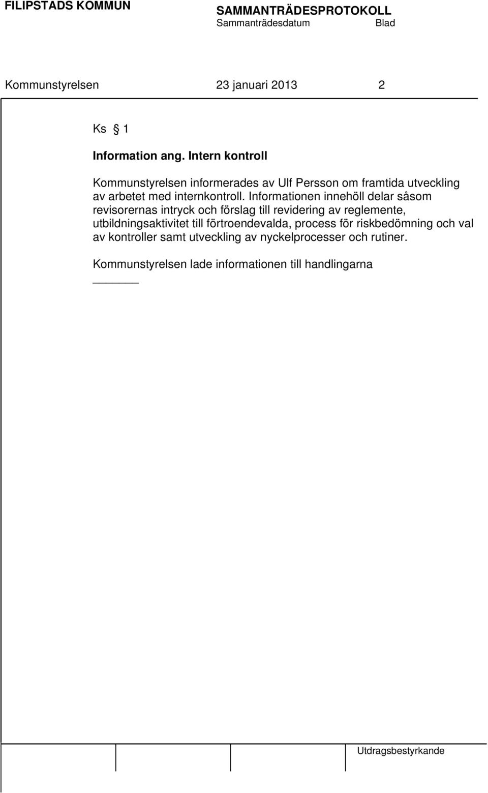Informationen innehöll delar såsom revisorernas intryck och förslag till revidering av reglemente, utbildningsaktivitet