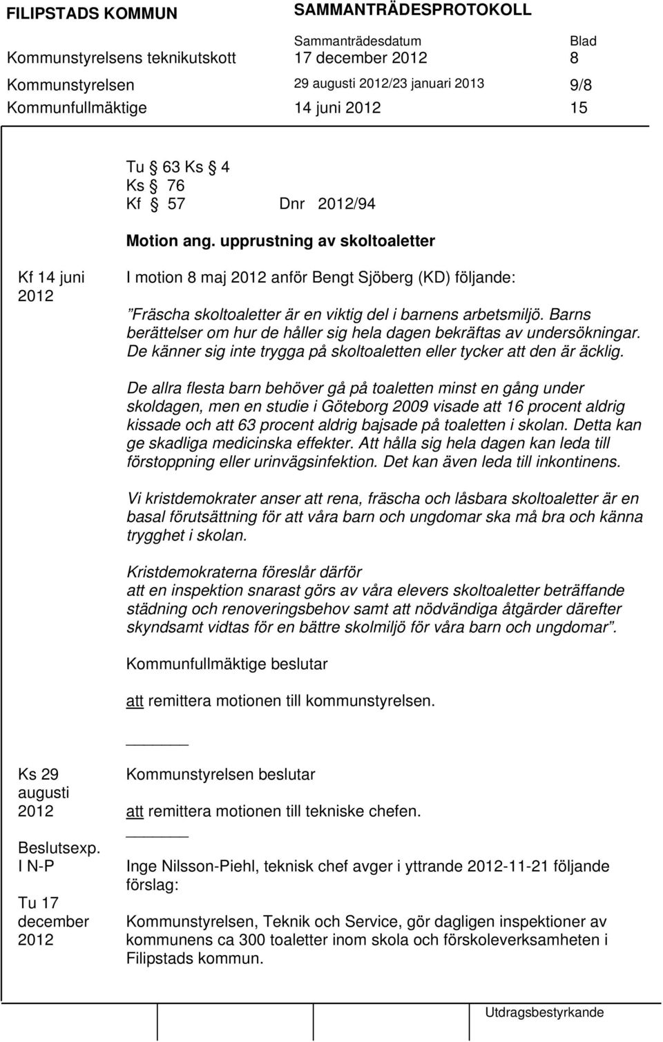 Barns berättelser om hur de håller sig hela dagen bekräftas av undersökningar. De känner sig inte trygga på skoltoaletten eller tycker att den är äcklig.