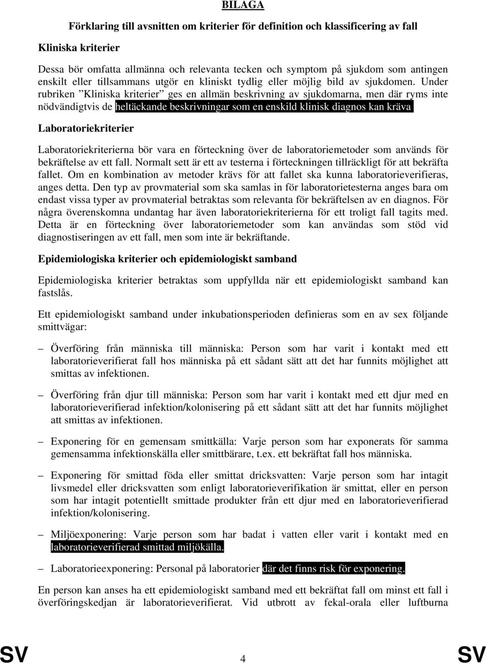 Under rubriken ges en allmän beskrivning av sjukdomarna, men där ryms inte nödvändigtvis de heltäckande beskrivningar som en enskild klinisk diagnos kan kräva.