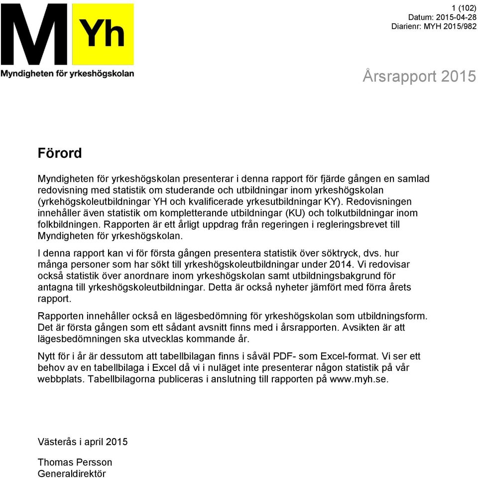 Redovisningen innehåller även statistik om kompletterande utbildningar (KU) och tolkutbildningar inom folkbildningen.