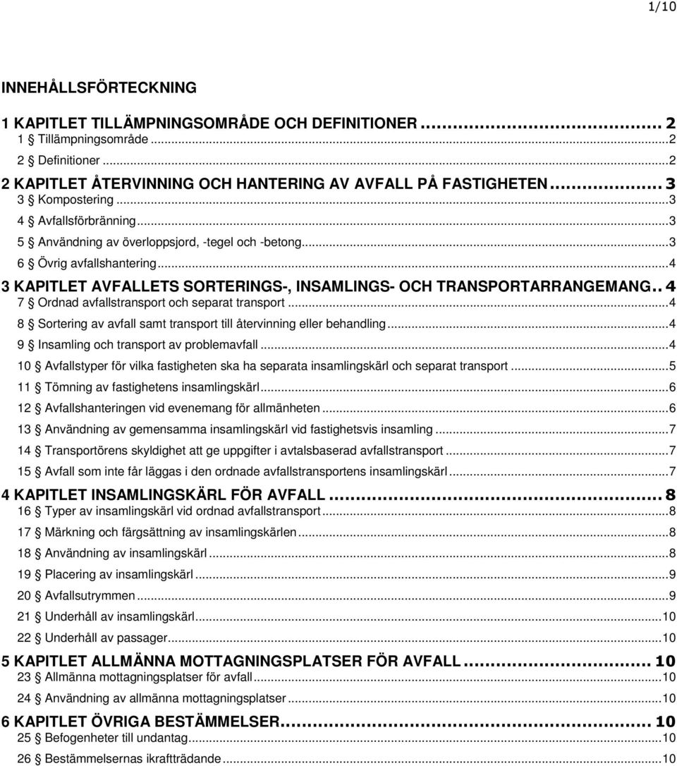 .4 7 Ordnad avfallstransport och separat transport...4 8 Sortering av avfall samt transport till återvinning eller behandling...4 9 Insamling och transport av problemavfall.