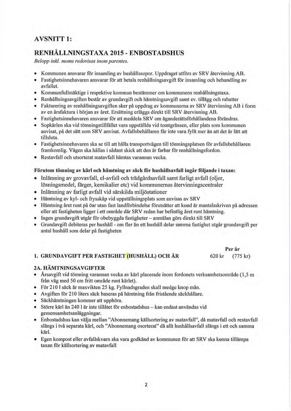 Renhållningsavgiften består av grundavgift och hämtningsavgift samt ev.
