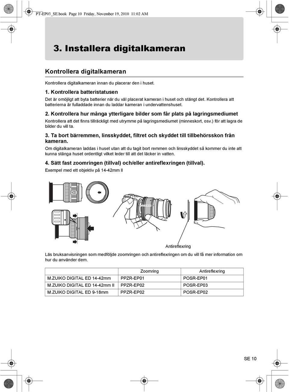 Kontrollera hur många ytterligare bilder som får plats på lagringsmediumet Kontrollera att det finns tillräckligt med utrymme på lagringsmediumet (minneskort, osv.) för att lagra de bilder du vill ta.