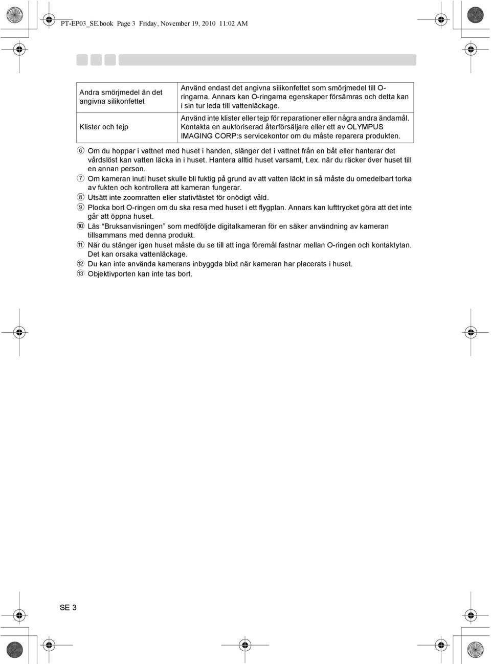 Kontakta en auktoriserad återförsäljare eller ett av OLYMPUS IMAGING CORP:s servicekontor om du måste reparera produkten.