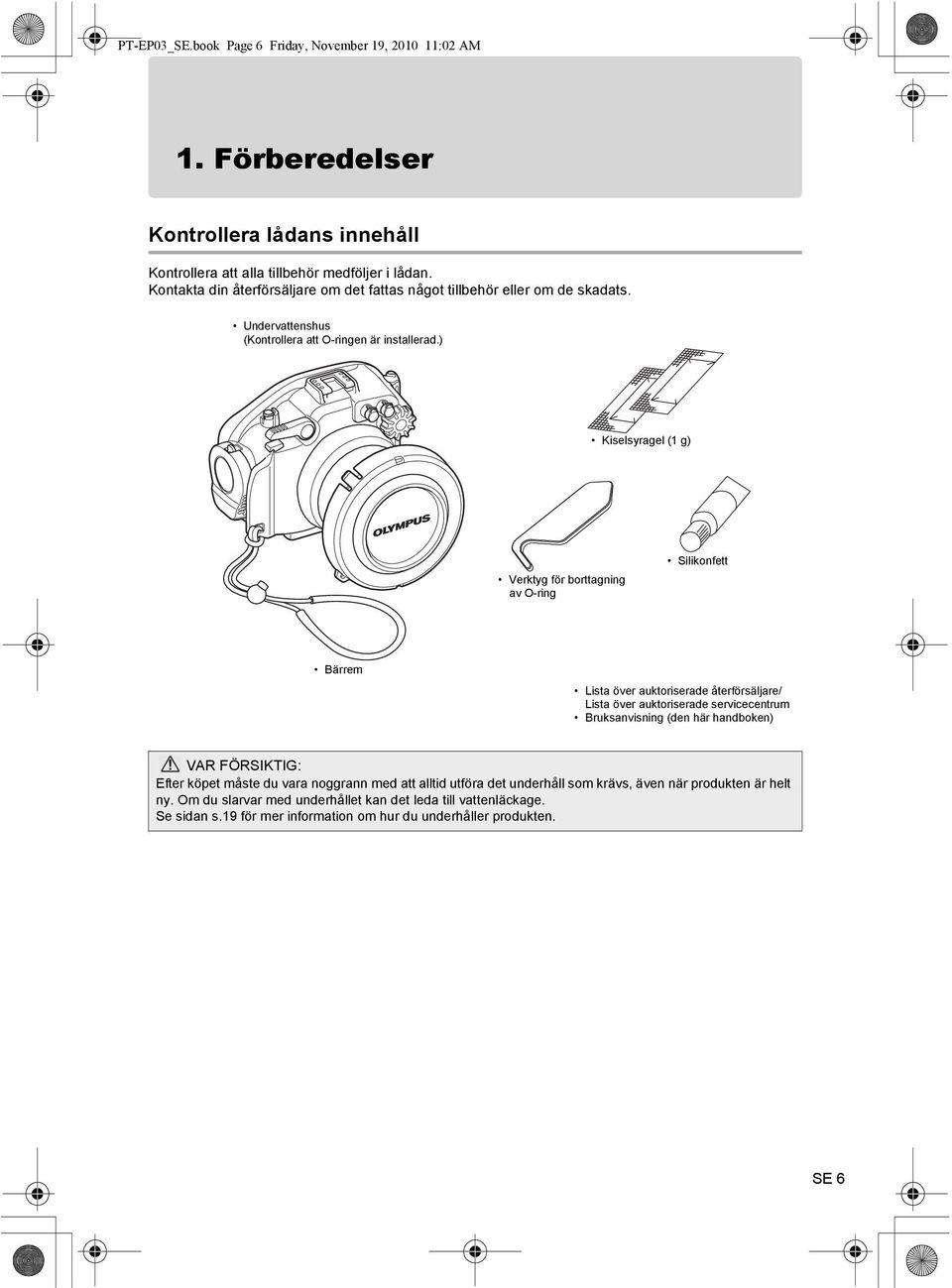 ) Kiselsyragel (1 g) Verktyg för borttagning av O-ring Silikonfett Bärrem Lista över auktoriserade återförsäljare/ Lista över auktoriserade servicecentrum Bruksanvisning (den här