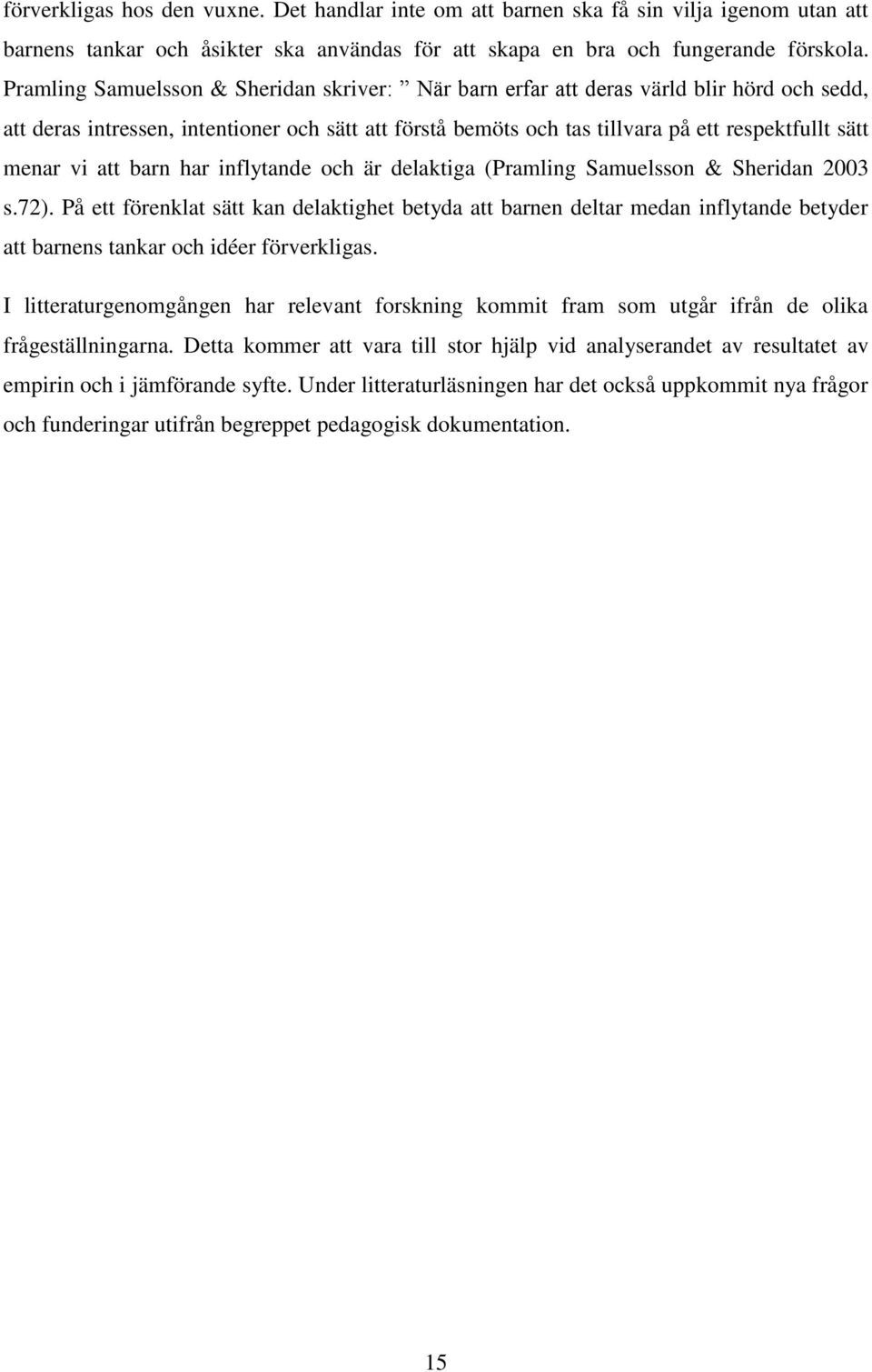 vi att barn har inflytande och är delaktiga (Pramling Samuelsson & Sheridan 2003 s.72).