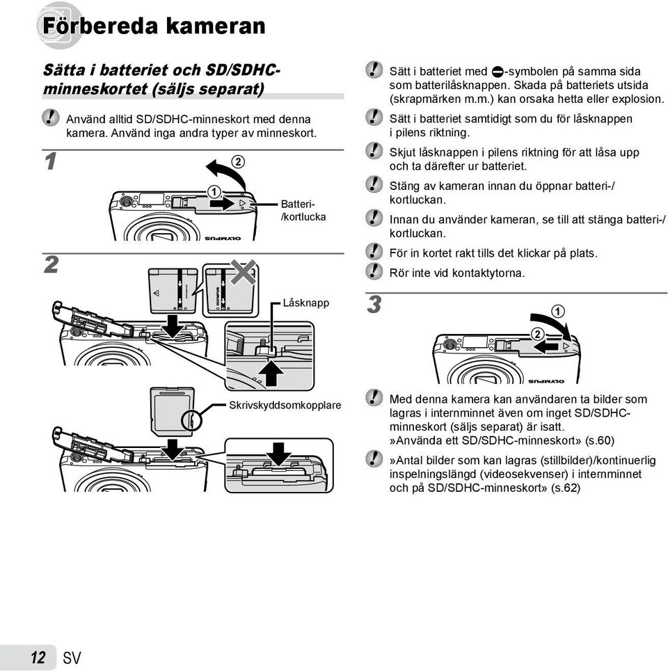 Sätt i batteriet samtidigt som du för låsknappen i pilens riktning. Skjut låsknappen i pilens riktning för att låsa upp och ta därefter ur batteriet.