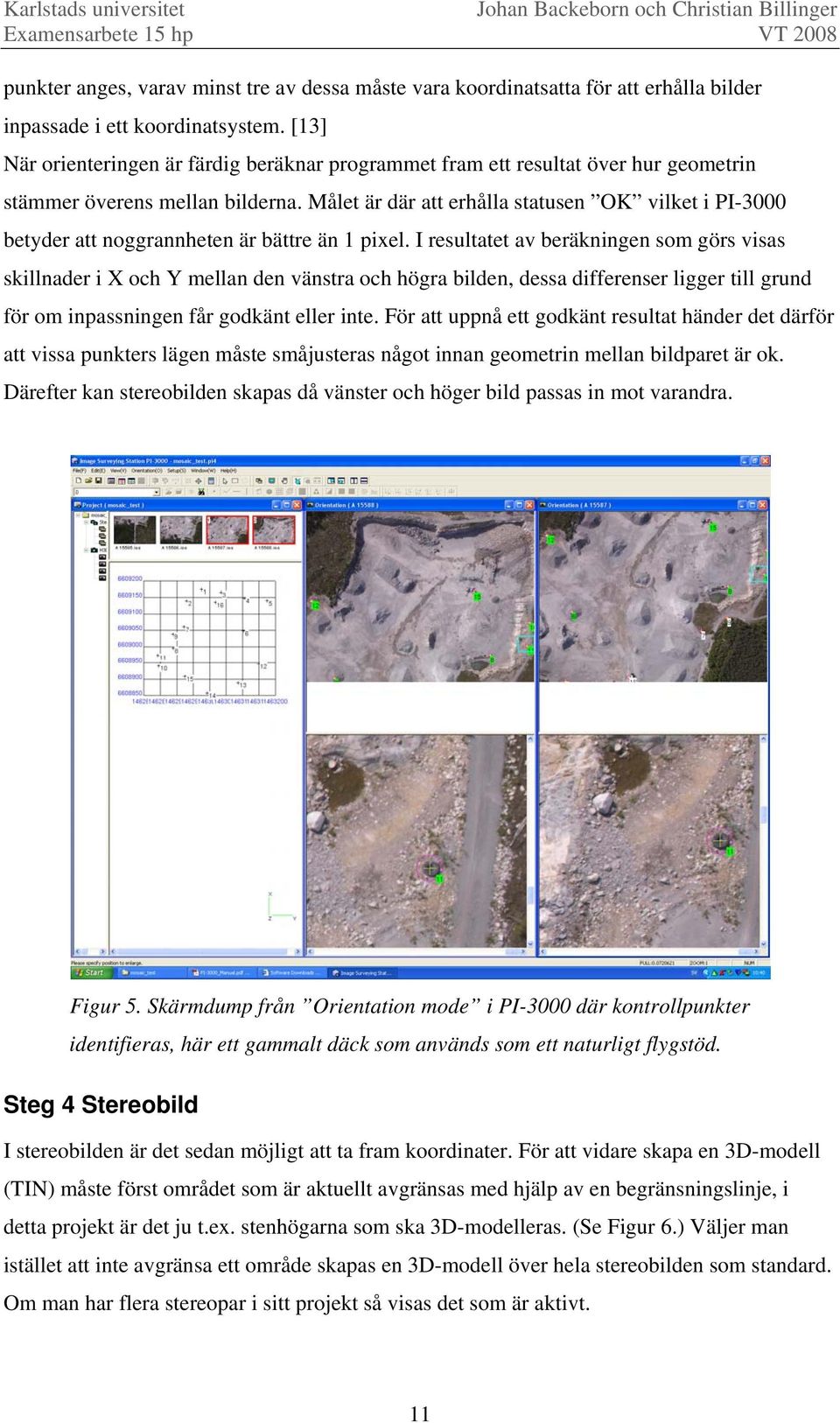 Målet är där att erhålla statusen OK vilket i PI-3000 betyder att noggrannheten är bättre än 1 pixel.
