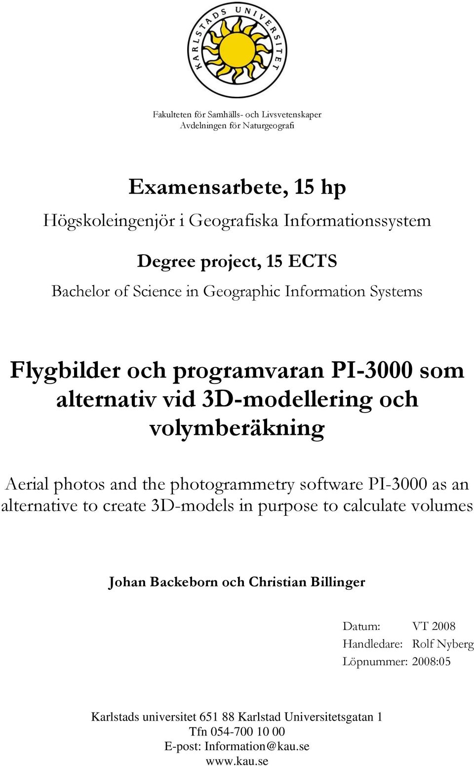 volymberäkning Aerial photos and the photogrammetry software PI-3000 as an alternative to create 3D-models in purpose to calculate volumes Datum: VT