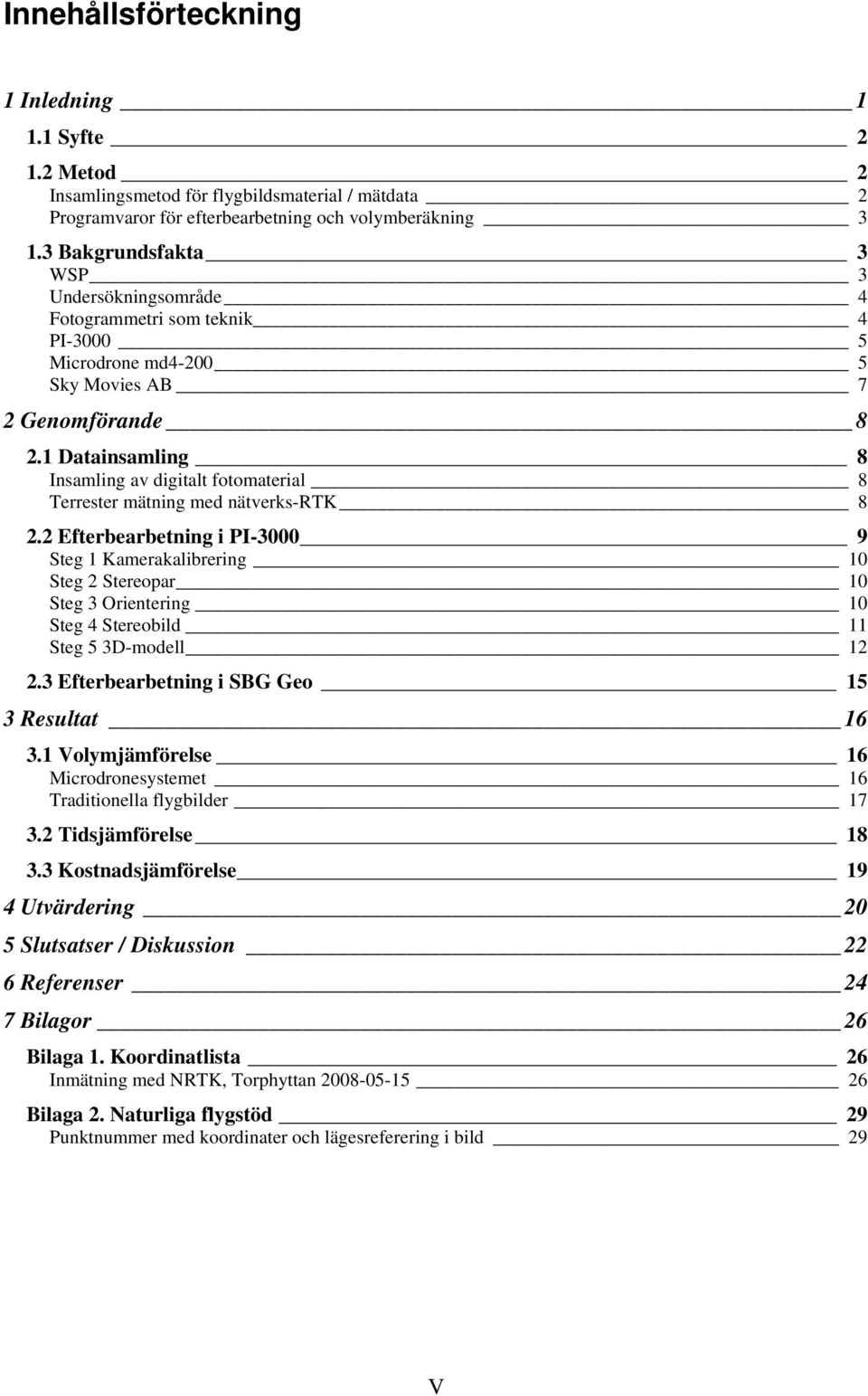 1 Datainsamling 8 Insamling av digitalt fotomaterial 8 Terrester mätning med nätverks-rtk 8 2.