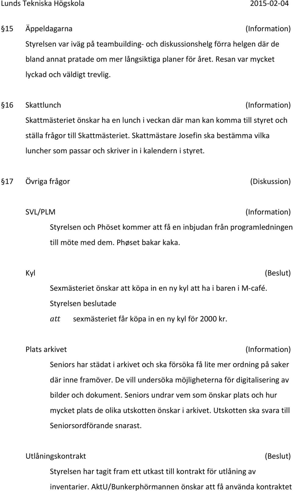 Skmästare Josefin ska bestämma vilka luncher som passar och skriver in i kalendern i styret.