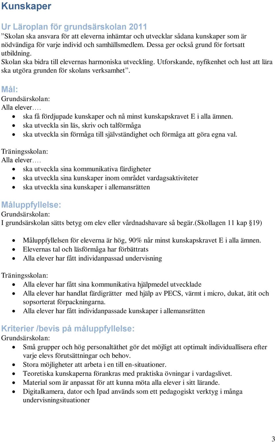 Mål: Alla elever. ska få fördjupade kunskaper och nå minst kunskapskravet E i alla ämnen.