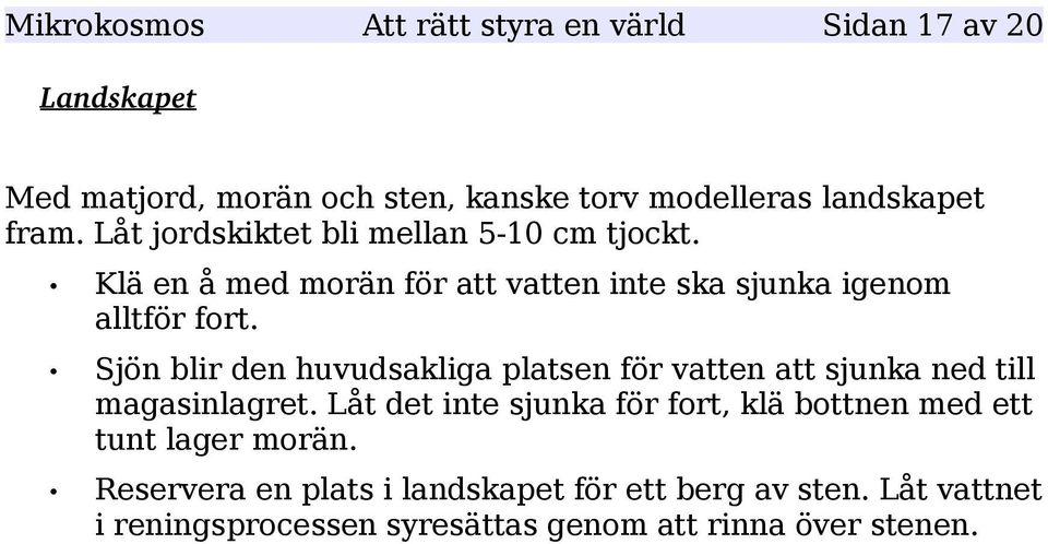 Sjön blir den huvudsakliga platsen för vatten att sjunka ned till magasinlagret.