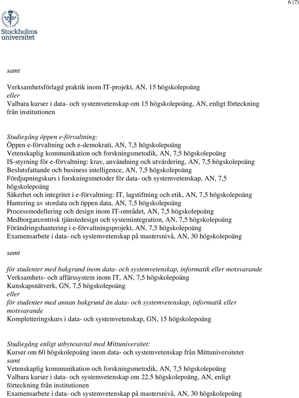 intelligence, AN, 7,5 Säkerhet och integritet i e-förvaltning: IT, lagstiftning och etik, AN, 7,5 Hantering av stordata och öppen data, AN, 7,5 Processmodellering och design inom IT-området, AN, 7,5