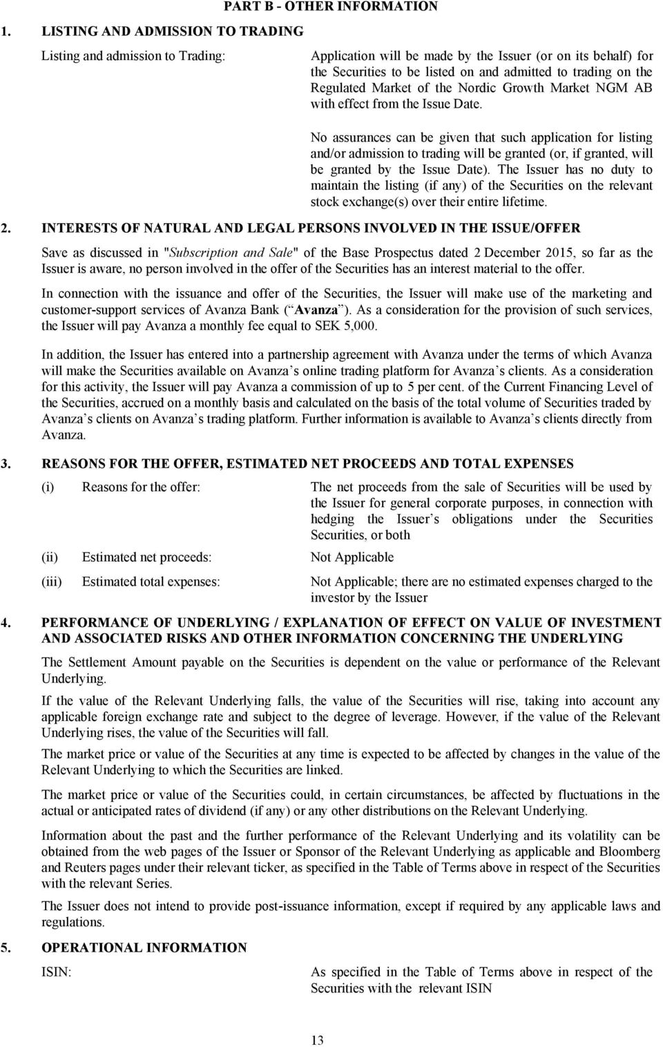 No assurances can be given that such application for listing and/or admission to trading will be granted (or, if granted, will be granted by the Issue Date).