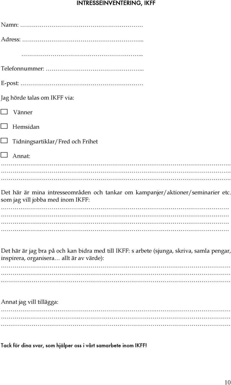 .. Det här är mina intresseområden och tankar om kampanjer/aktioner/seminarier etc.