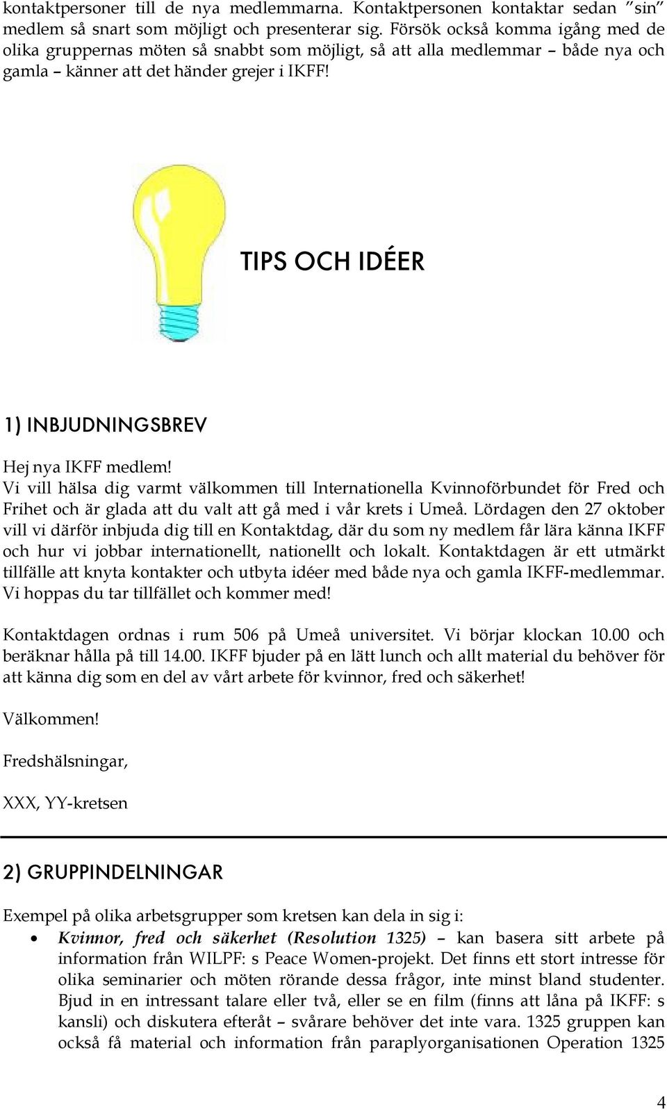 TIPS OCH IDÉER 1) INBJUDNINGSBREV Hej nya IKFF medlem!