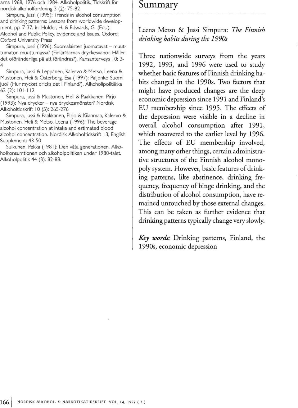 & Edwards, G. (Eds.): Alcohol and Public Policy. Evidence and Issues. Oxford: Oxford University Press Simpura, Jussi (1996): Suomalaisten juomatavat - muuttumaton muuttumassa?