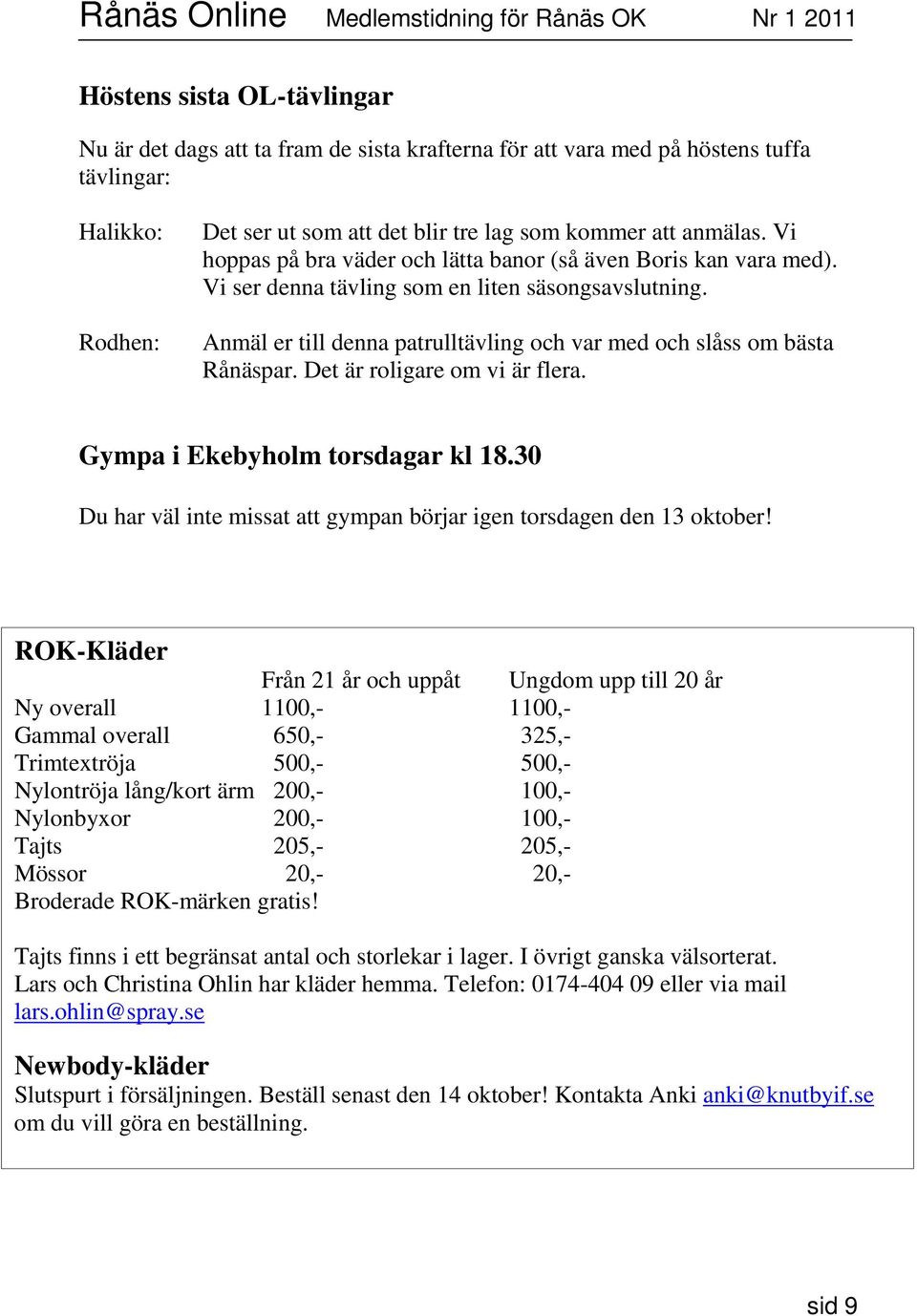 Det är roligare om vi är flera. Gympa i Ekebyholm torsdagar kl 18.30 Du har väl inte missat att gympan börjar igen torsdagen den 13 oktober!