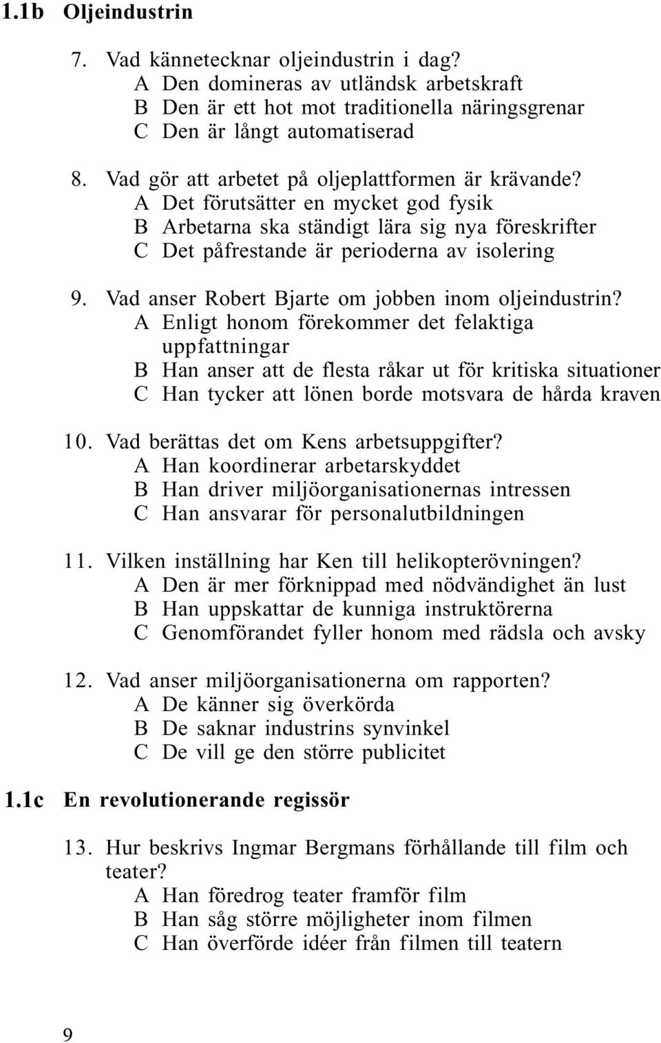 Vad anser Robert Bjarte om jobben inom oljeindustrin?