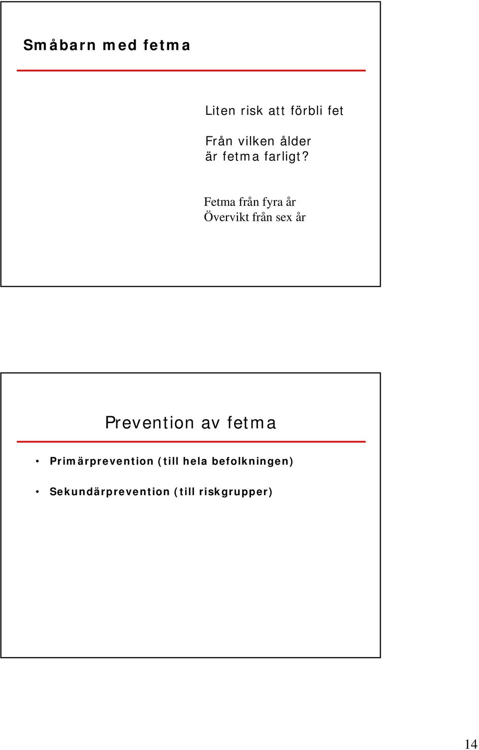 Fetma från fyra år Övervikt från sex år Prevention av