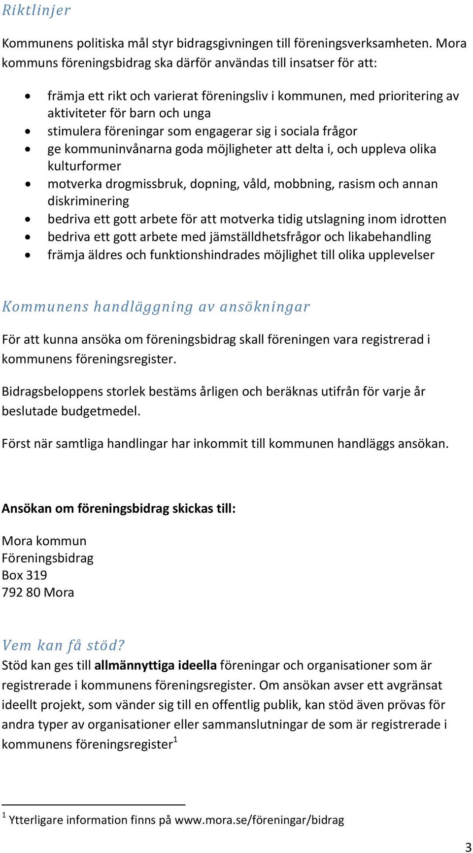 som engagerar sig i sociala frågor ge kommuninvånarna goda möjligheter att delta i, och uppleva olika kulturformer motverka drogmissbruk, dopning, våld, mobbning, rasism och annan diskriminering