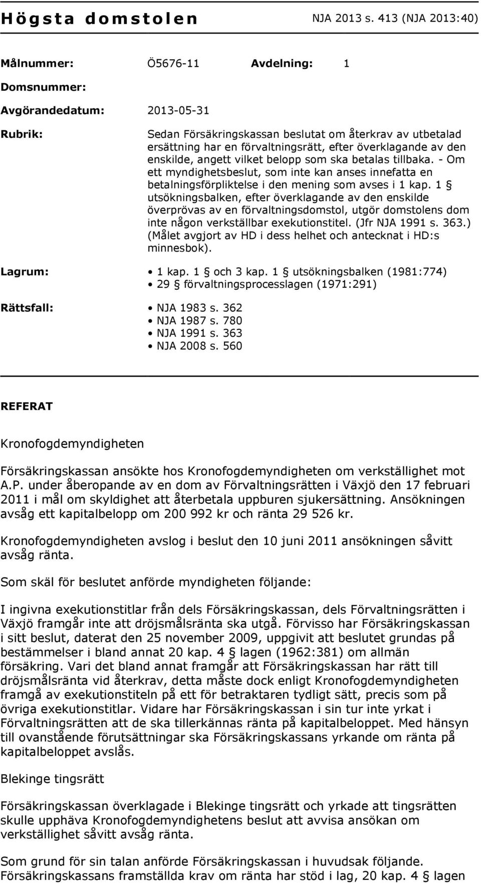 överklagande av den enskilde, angett vilket belopp som ska betalas tillbaka. - Om ett myndighetsbeslut, som inte kan anses innefatta en betalningsförpliktelse i den mening som avses i 1 kap.