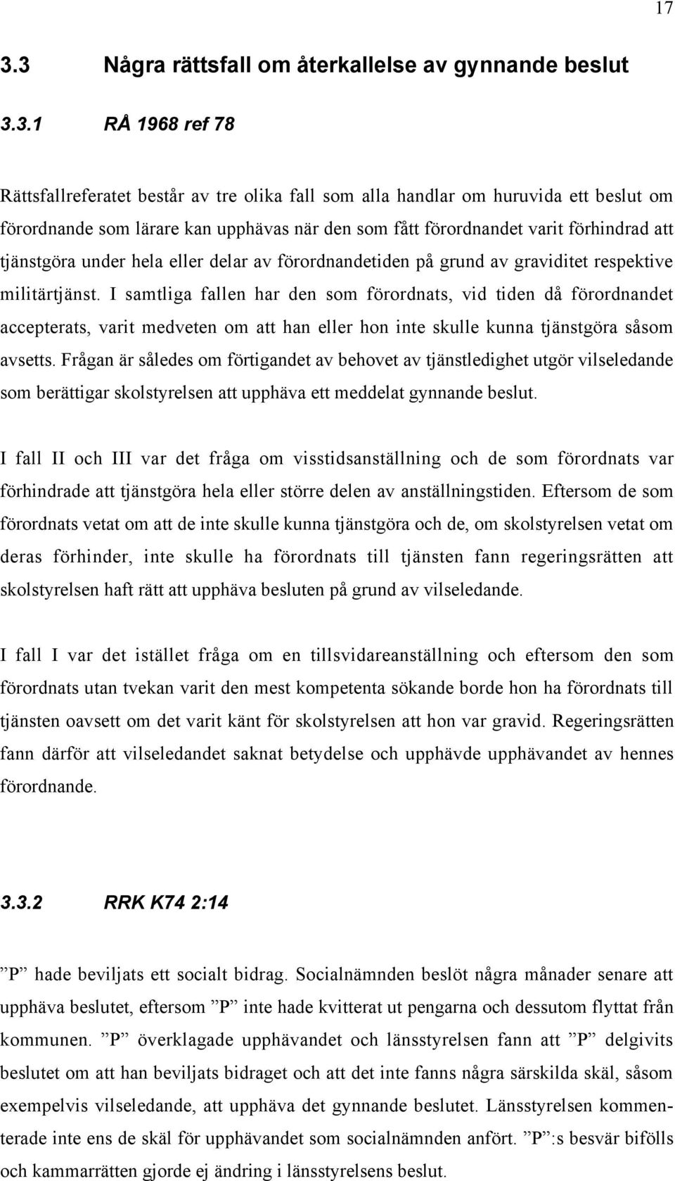 I samtliga fallen har den som fšrordnats, vid tiden dœ fšrordnandet accepterats, varit medveten om att han eller hon inte skulle kunna tjšnstgšra sœsom avsetts.
