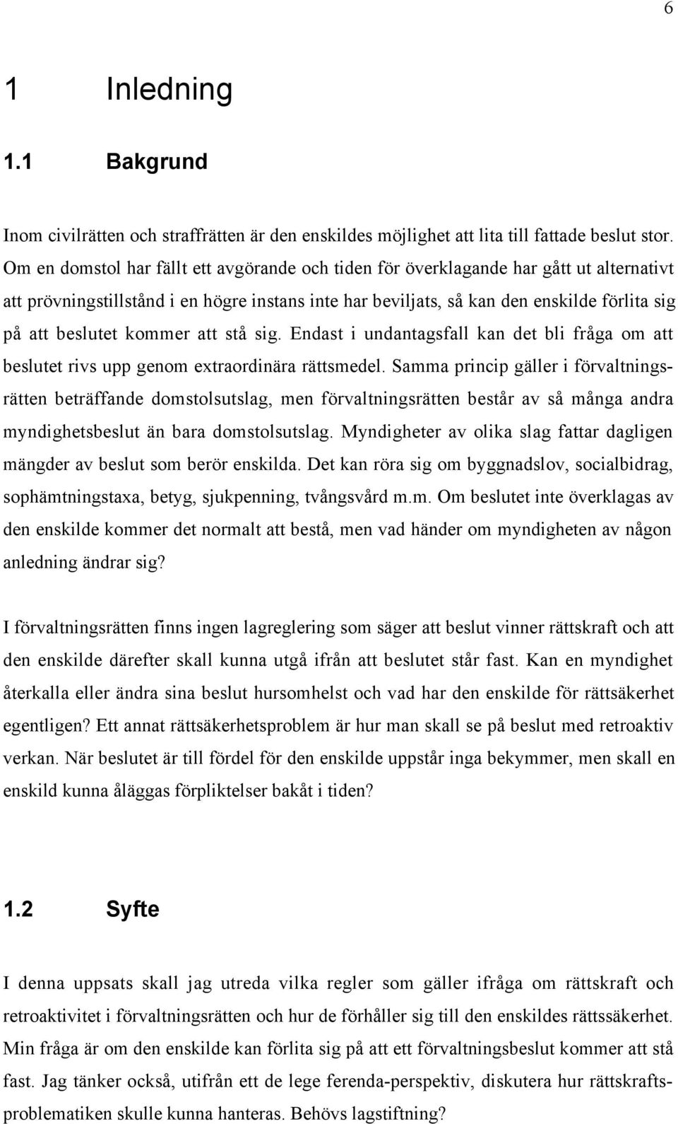 kommer att stœ sig. Endast i undantagsfall kan det bli frœga om att beslutet rivs upp genom extraordinšra ršttsmedel.