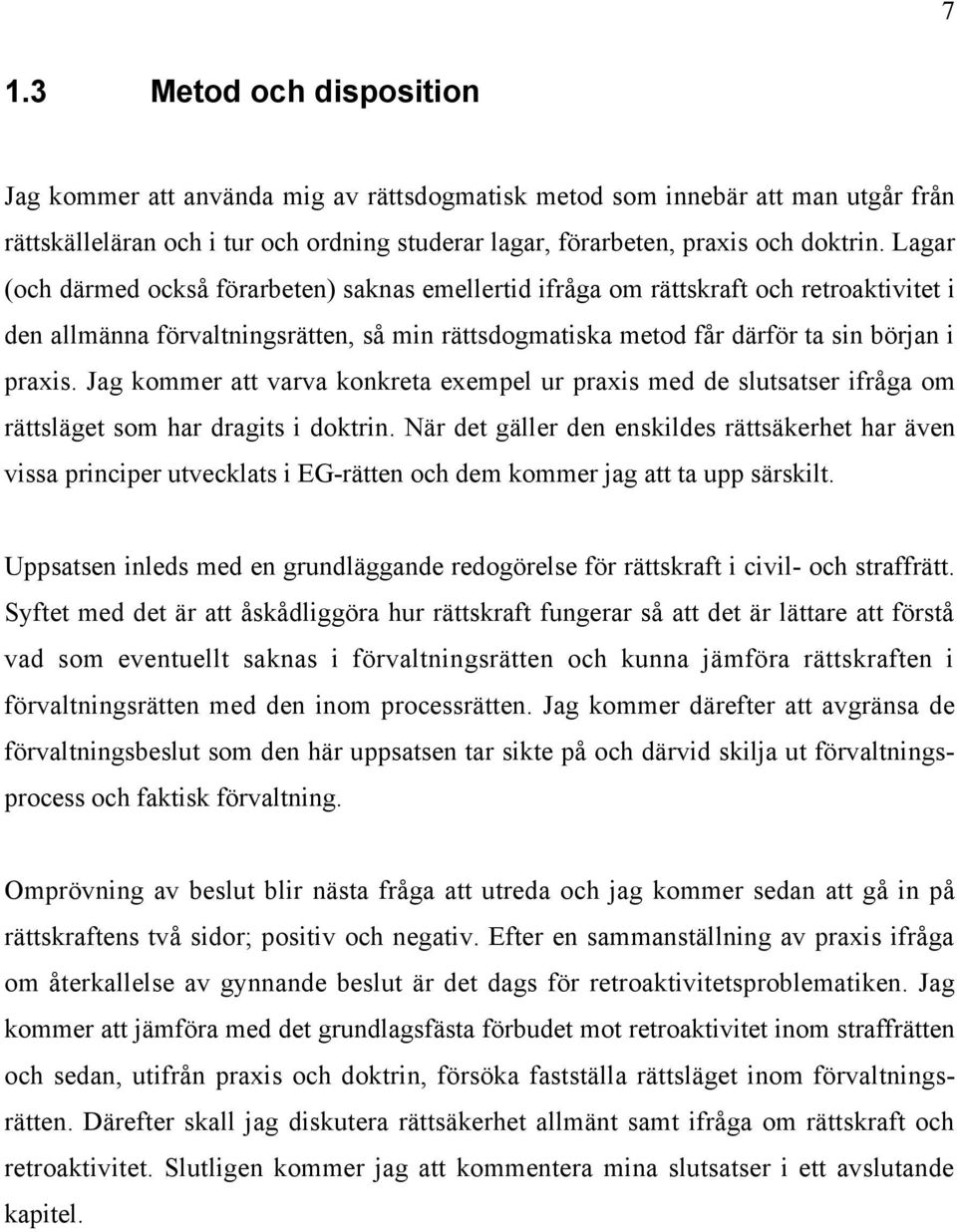 Jag kommer att varva konkreta exempel ur praxis med de slutsatser ifrœga om ršttslšget som har dragits i doktrin.