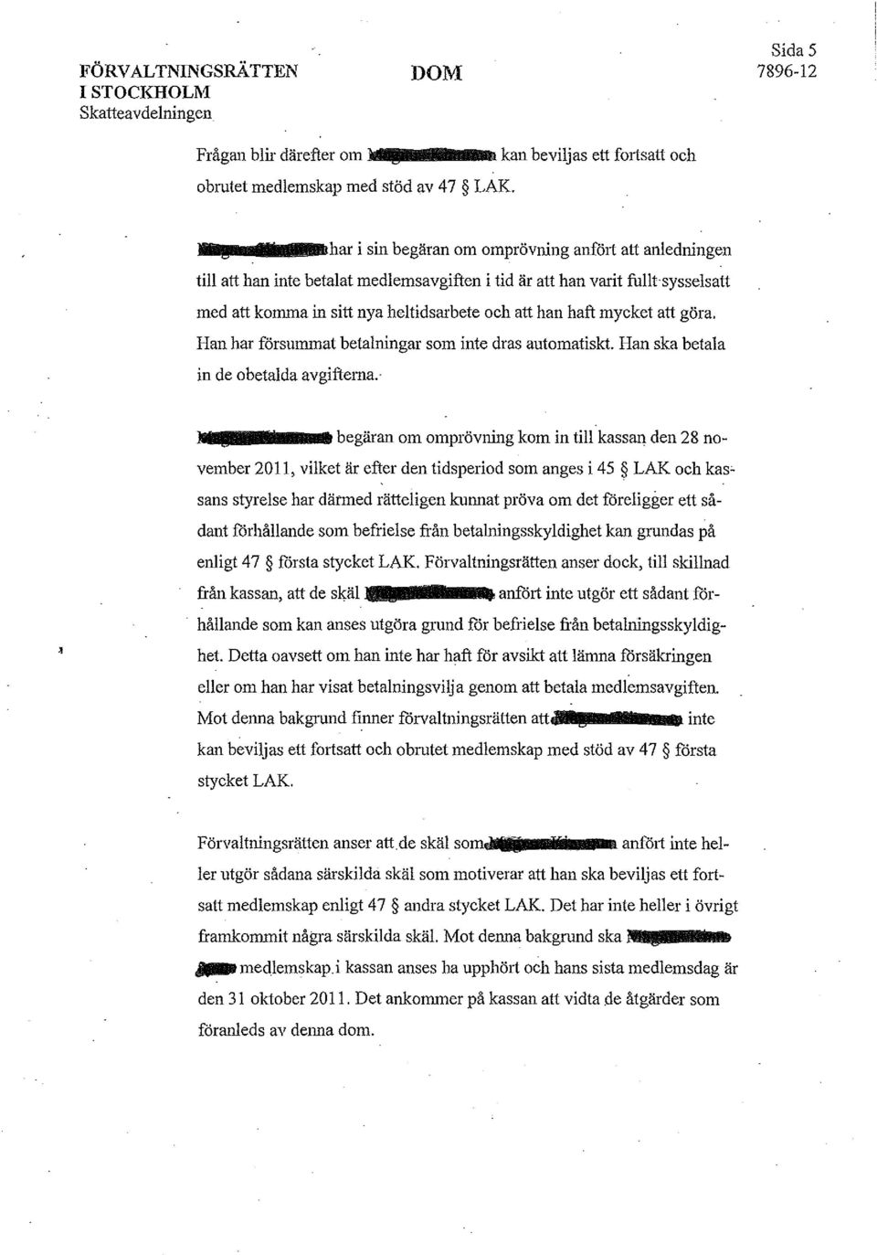 haft mycket att göra. Han har försummat betalningar som inte dras automatiskt. Han ska betala in de obetalda avgiftema. '.!llillll!