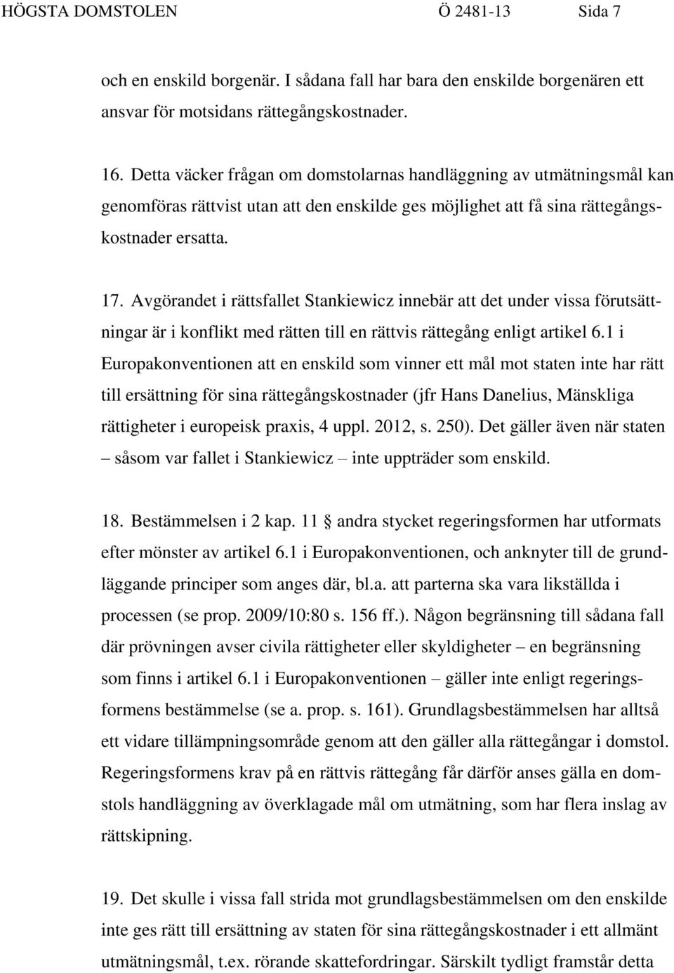 Avgörandet i rättsfallet Stankiewicz innebär att det under vissa förutsättningar är i konflikt med rätten till en rättvis rättegång enligt artikel 6.