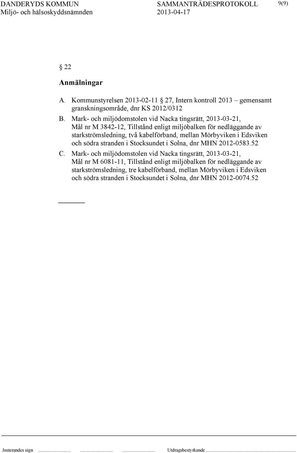 kabelförband, mellan Mörbyviken i Edsviken och södra stranden i Stocksundet i Solna, dnr MHN 2012-0583.52 C.