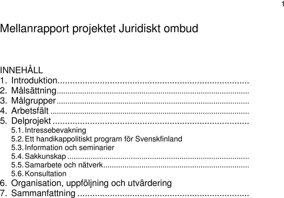 Ett handikappolitiskt program för Svenskfinland 5.3. Information och seminarier 5.4.