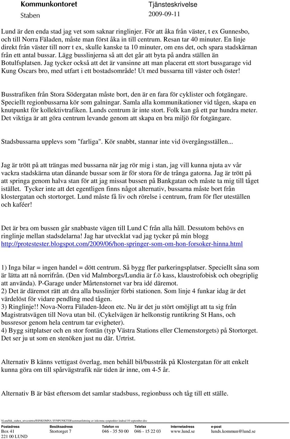 Lägg busslinjerna så att det går att byta på andra ställen än Botulfsplatsen.