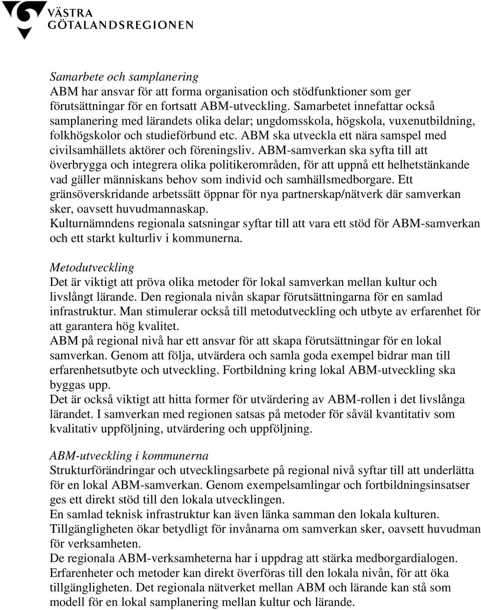 ABM ska utveckla ett nära samspel med civilsamhällets aktörer och föreningsliv.