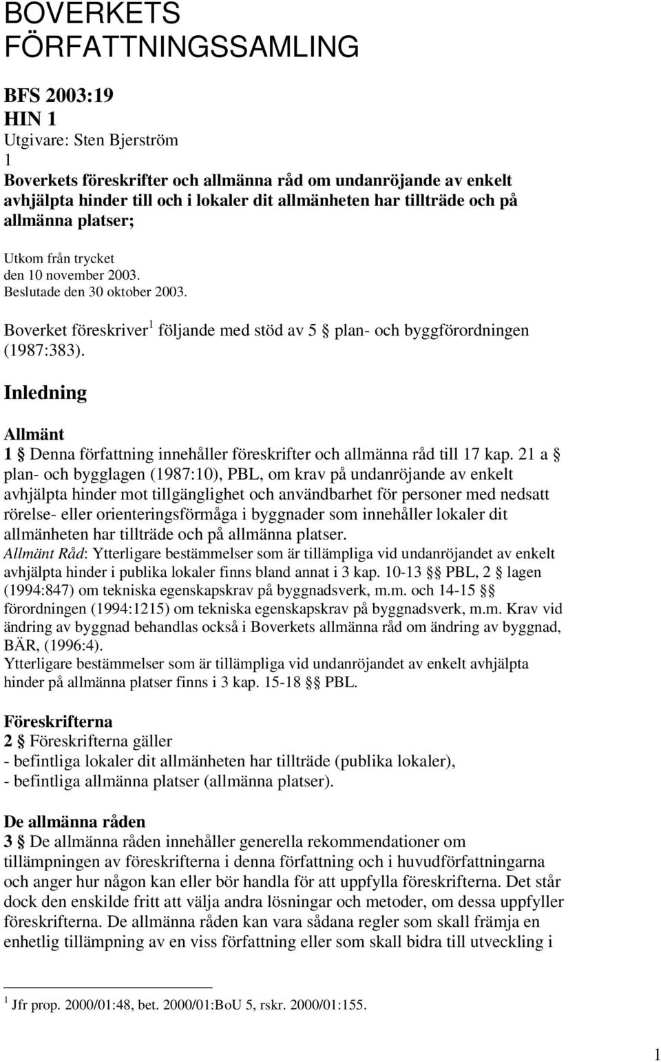 Inledning Allmänt 1 Denna författning innehåller föreskrifter och allmänna råd till 17 kap.