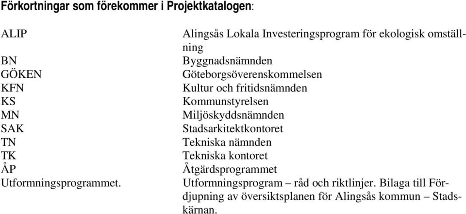 fritidsnämnden Kommunstyrelsen Miljöskyddsnämnden Stadsarkitektkontoret Tekniska nämnden Tekniska kontoret