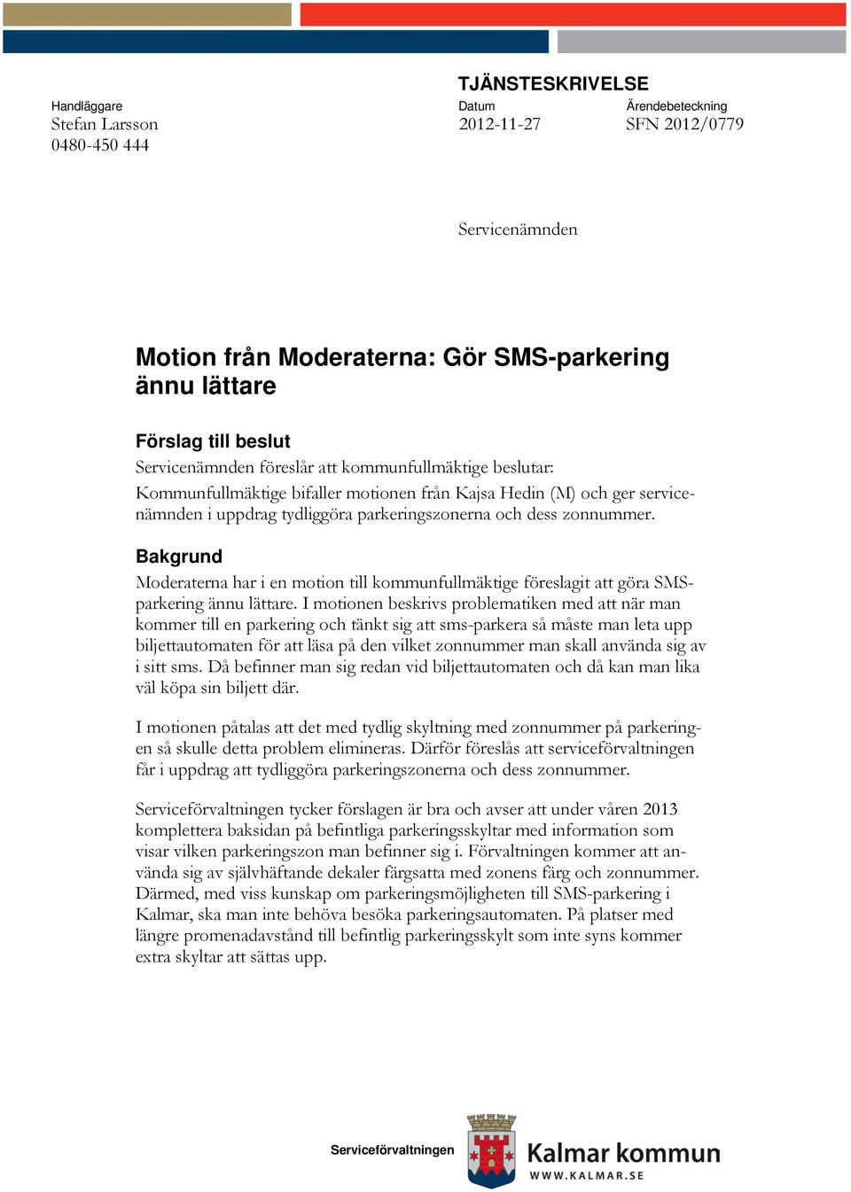 Bakgrund Moderaterna har i en motion till kommunfullmäktige föreslagit att göra SMSparkering ännu lättare.