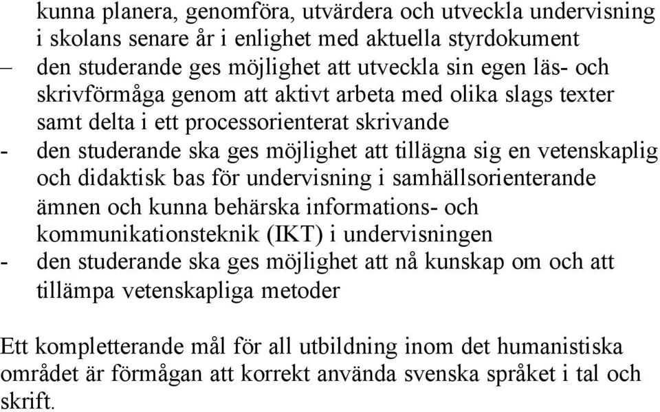 didaktisk bas för undervisning i samhällsorienterande ämnen och kunna behärska informations- och kommunikationsteknik (IKT) i undervisningen - den studerande ska ges möjlighet att