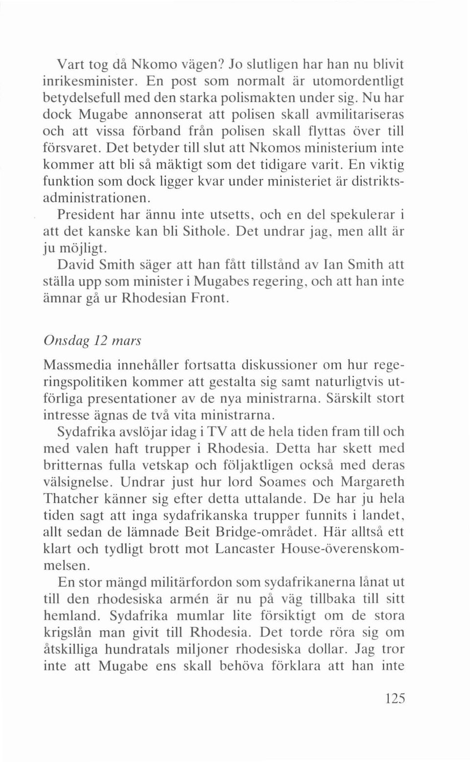 Det betyder till slut att Nkomos ministerium inte kommer att bli så mäktigt som det tidigare varit. En viktig funktion som dock ligger kvar under ministeriet är distriktsadministrationen.