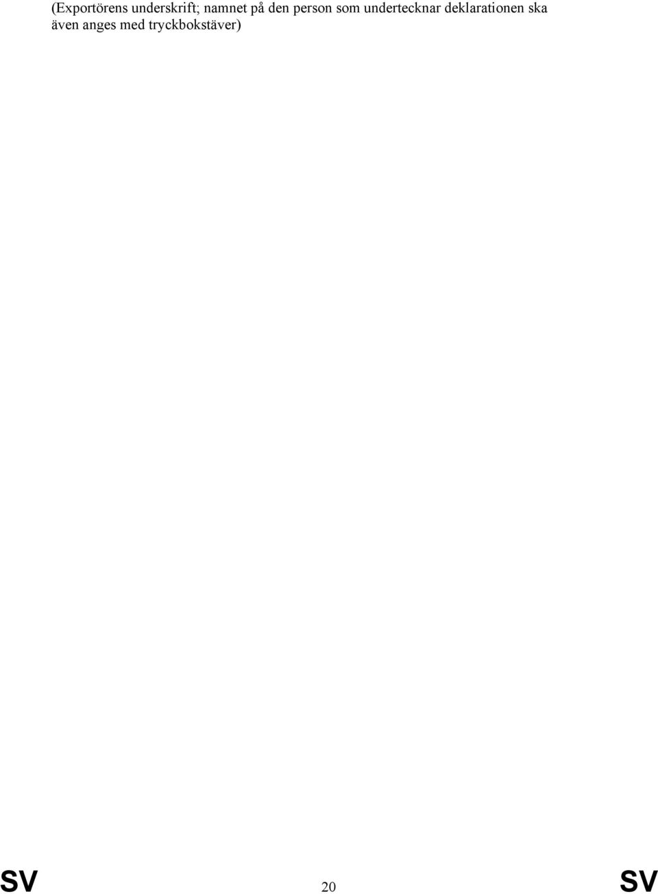 undertecknar deklarationen ska