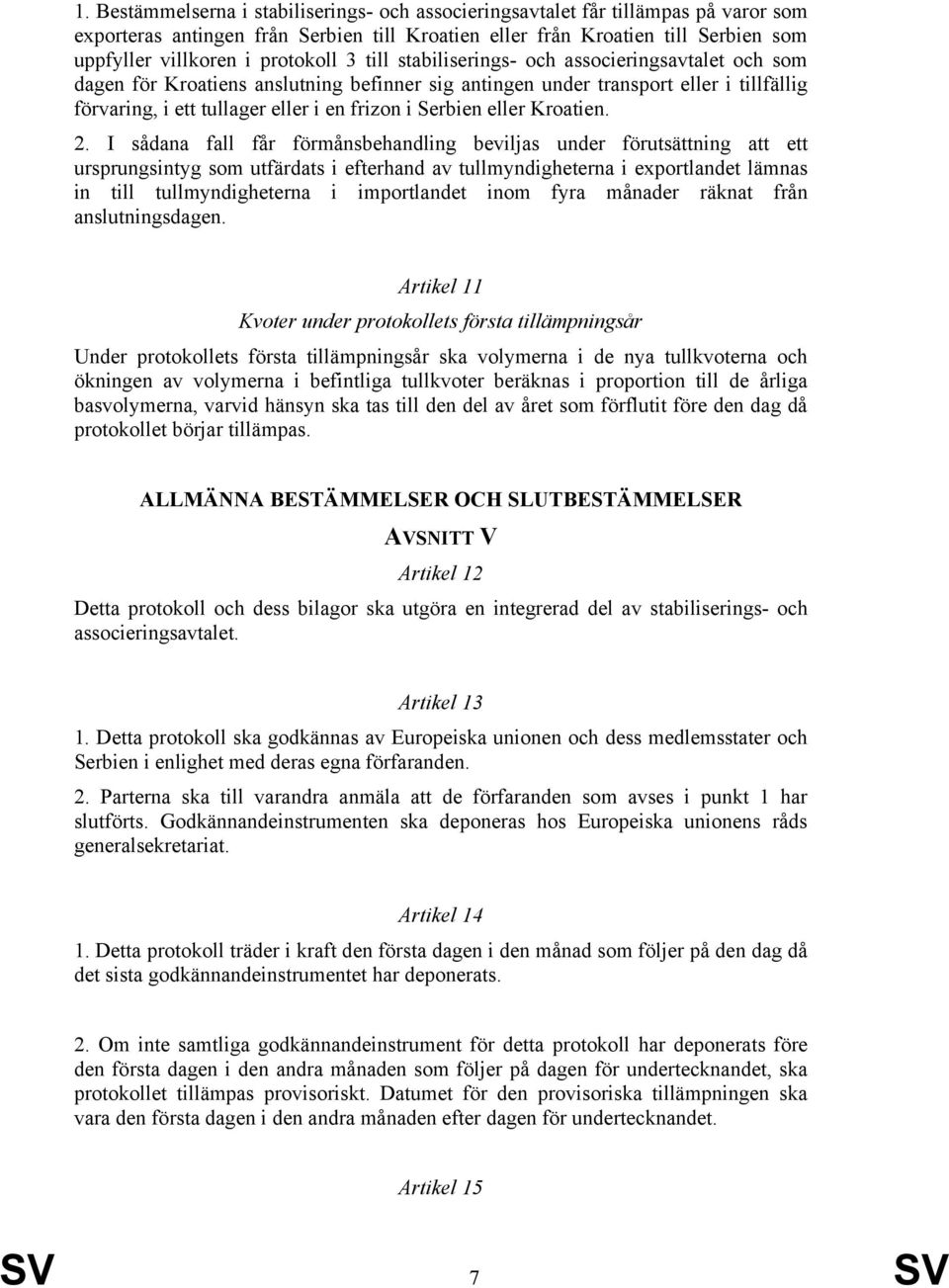 Serbien eller Kroatien. 2.