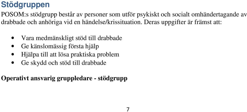 Deras uppgifter är främst att: Vara medmänskligt stöd till drabbade Ge känslomässig första