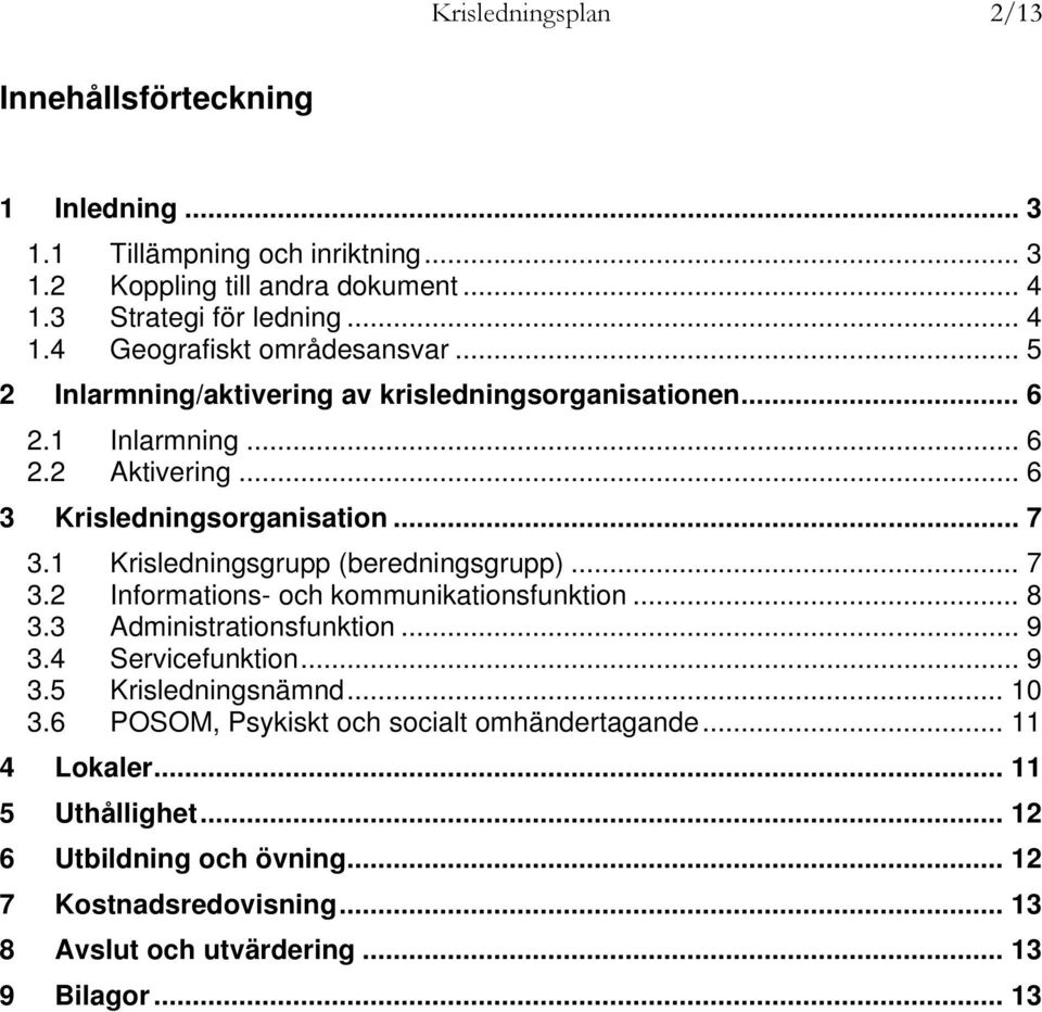 .. 7 3.2 Informations- och kommunikationsfunktion... 8 3.3 Administrationsfunktion... 9 3.4 Servicefunktion... 9 3.5 Krisledningsnämnd... 10 3.