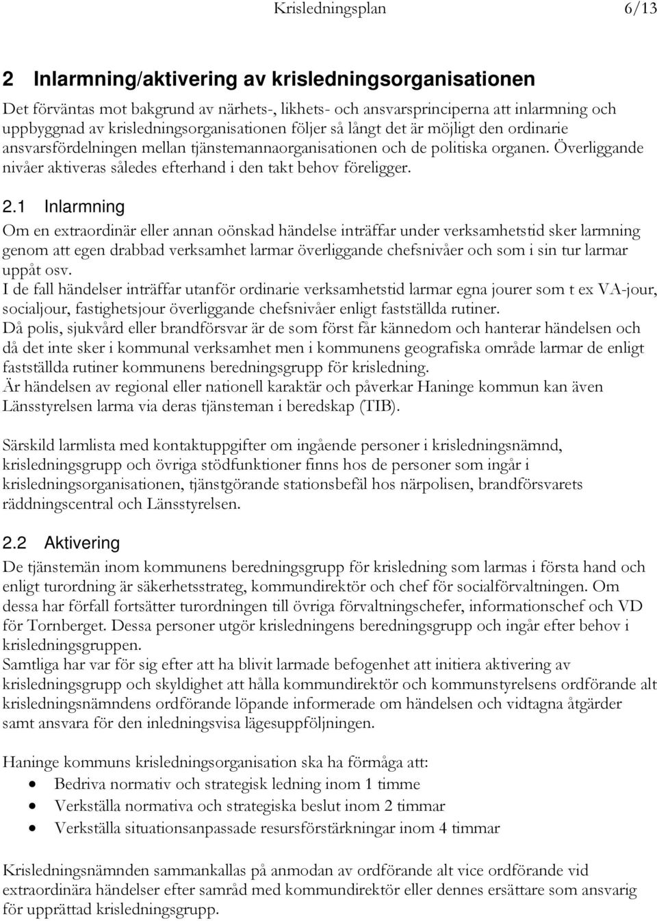Överliggande nivåer aktiveras således efterhand i den takt behov föreligger. 2.