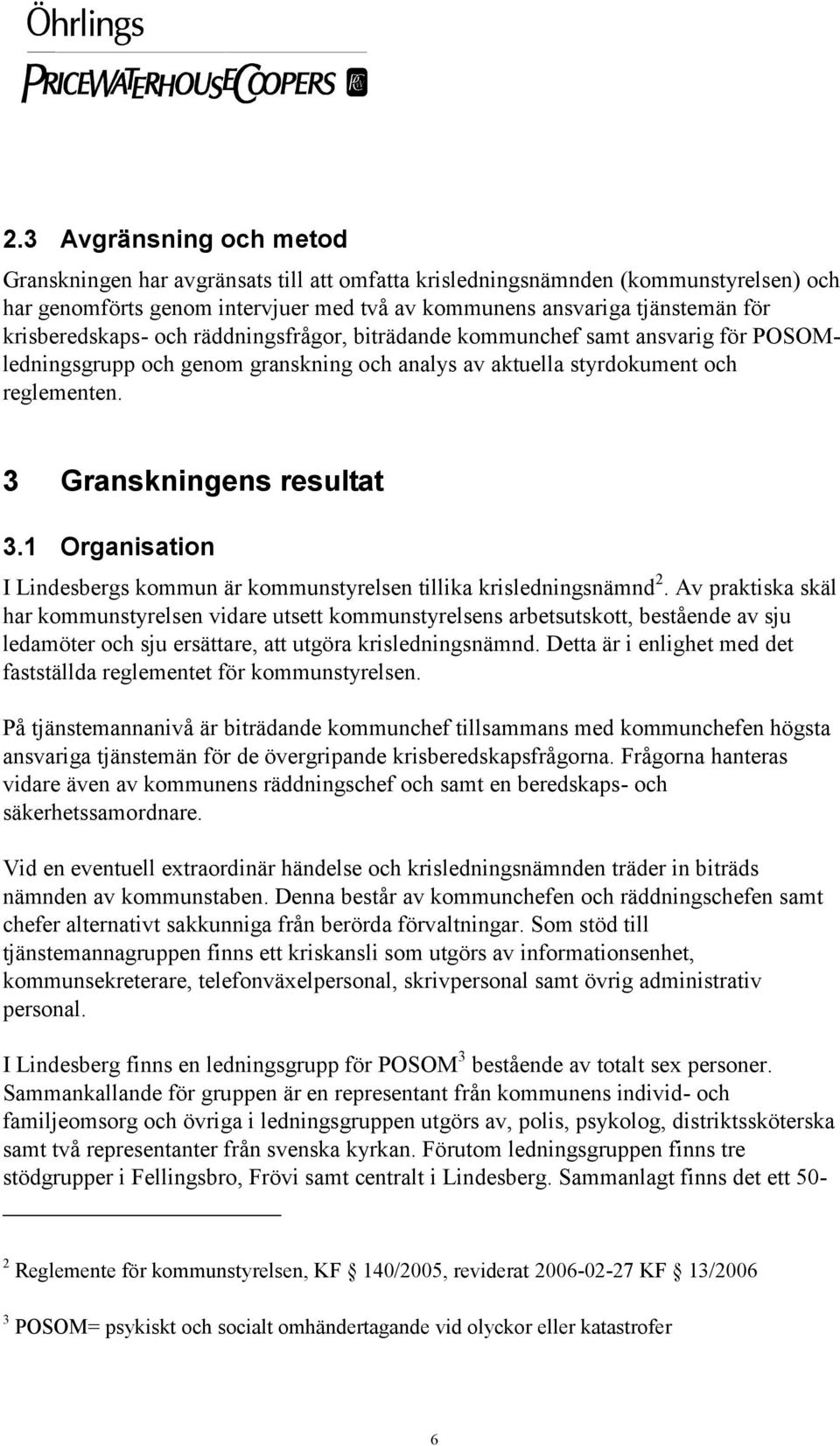 1 Organisation I Lindesbergs kommun är kommunstyrelsen tillika krisledningsnämnd 2.