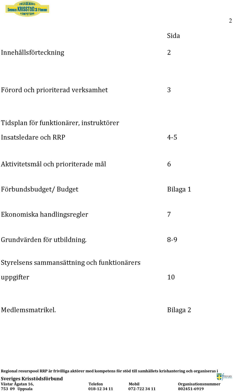 mål 6 Förbundsbudget/ Budget Bilaga 1 Ekonomiska handlingsregler 7 Grundvärden för