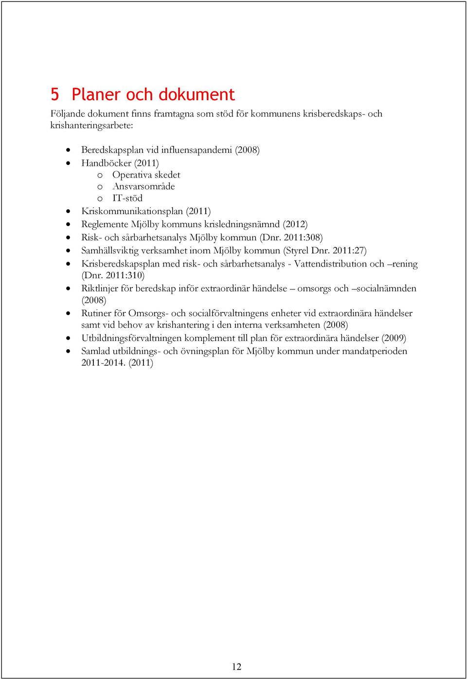 2011:308) Samhällsviktig verksamhet inom Mjölby kommun (Styrel Dnr. 2011:27) Krisberedskapsplan med risk- och sårbarhetsanalys - Vattendistribution och rening (Dnr.